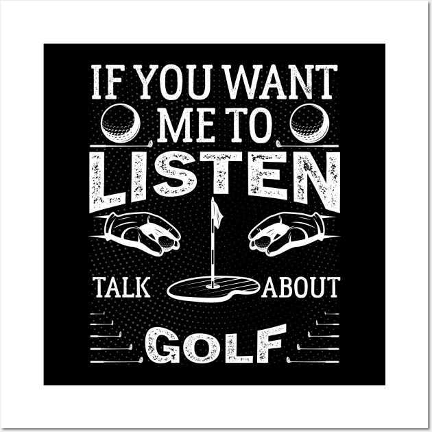 If you want me to listen to you, talk about Golf Funny Golf Wall Art by greatnessprint